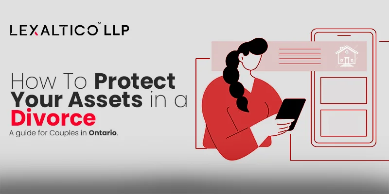 How to Protect Your Assets in a Divorce: A Guide for Couples in Ontario