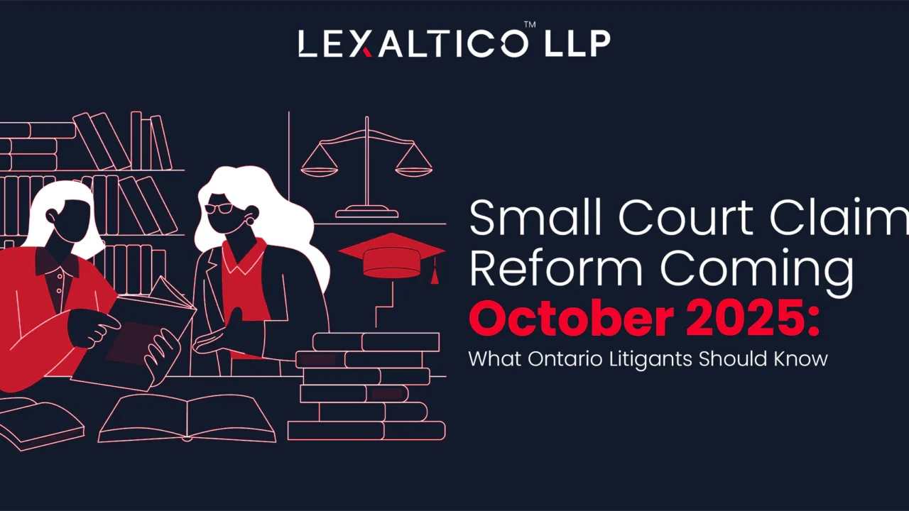 Small Court Claims Reform Coming October 2025: What Ontario Litigants Should Know 