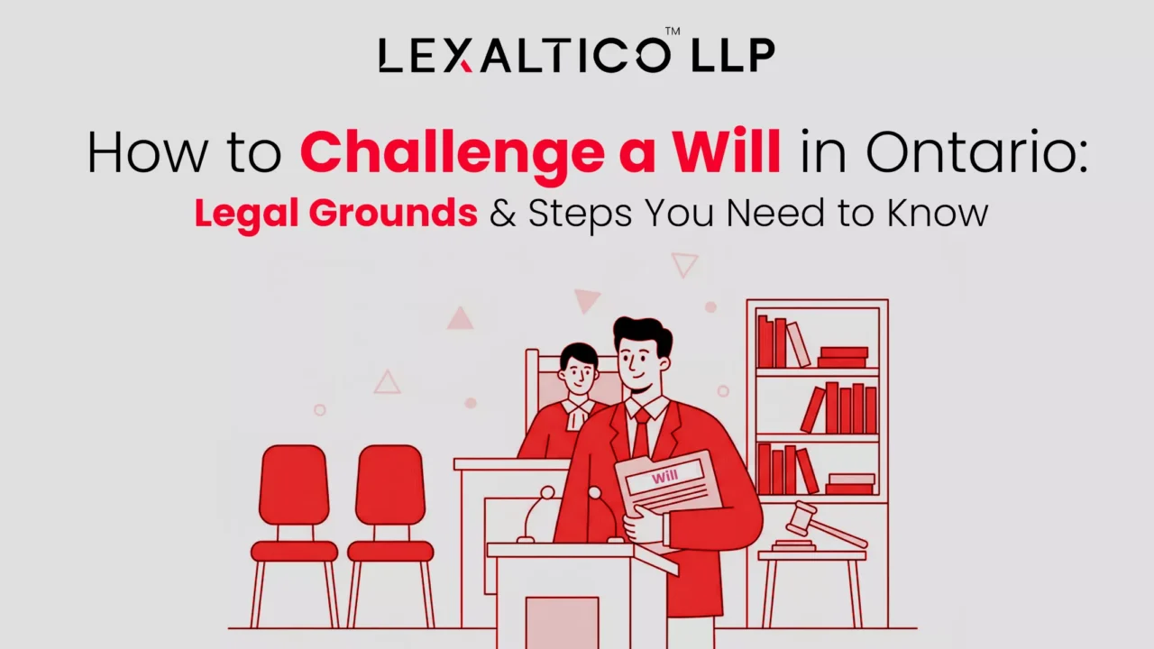 How to Challenge a Will in Ontario: Legal Grounds & Steps You Need to Know